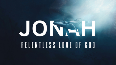 Jonah - Relentless Love of God