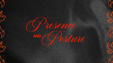 Presence and Posture