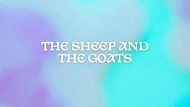 The Sheep and the Goats