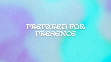 Prepared for Presence