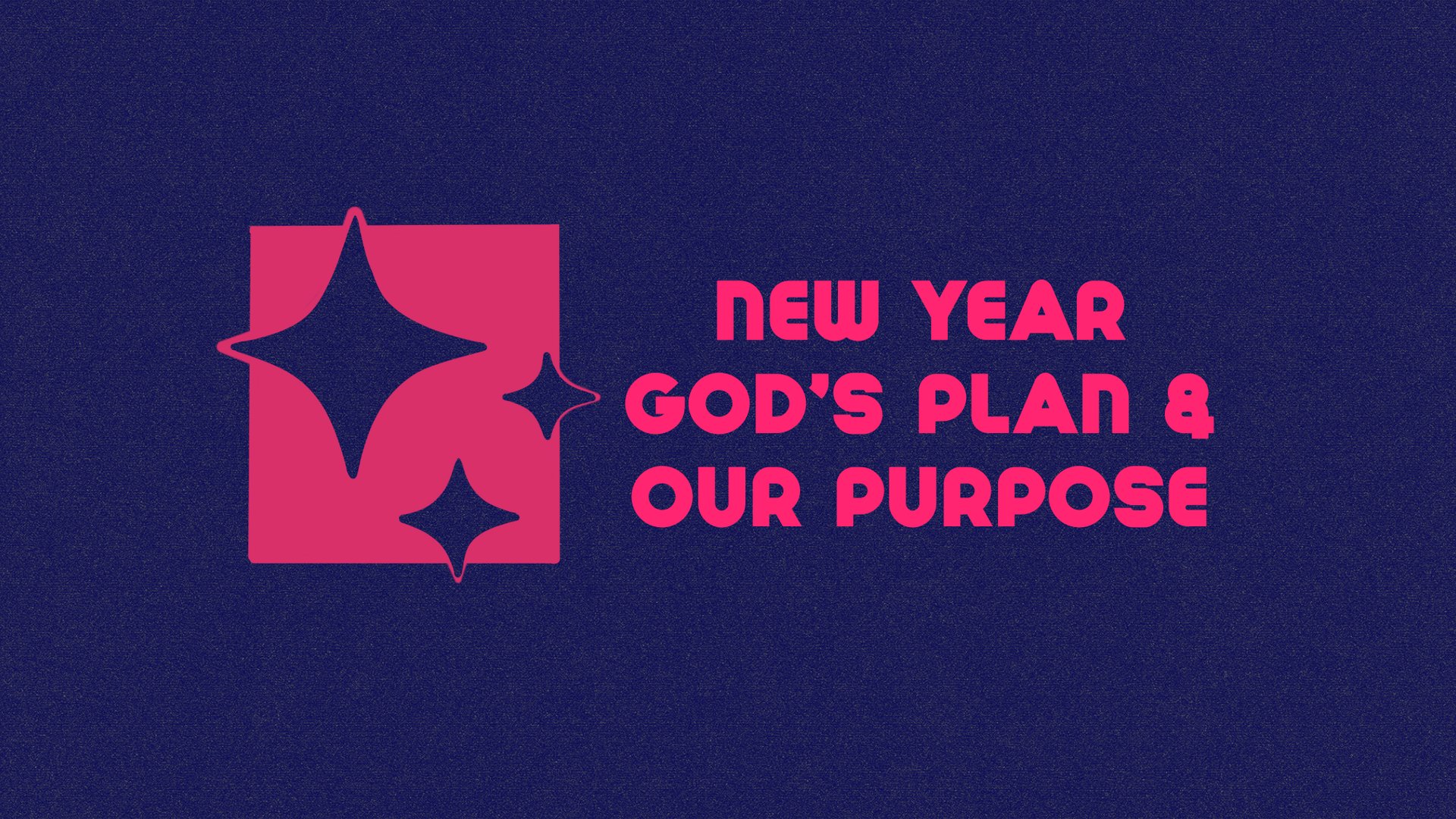 New Year: God's Plan & Our Purpose