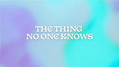 The Thing No One Knows