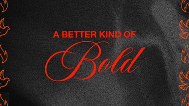 A Better Kind of Bold